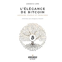 L’Élégance de Bitcoin: Histoire, enjeux et principes (French Edition) L’Élégance de Bitcoin: Histoire, enjeux et principes (French Edition) Kindle Hardcover Paperback