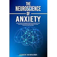 The Neuroscience of Anxiety: Unlock the Power of Neuroplasticity to Rewire Your Anxious Brain. Proven Tools & Techniques to Break the Cycle of ... Panic Attacks (NeuroMastery Lab Collection) The Neuroscience of Anxiety: Unlock the Power of Neuroplasticity to Rewire Your Anxious Brain. Proven Tools & Techniques to Break the Cycle of ... Panic Attacks (NeuroMastery Lab Collection) Paperback Kindle