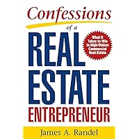Confessions of a Real Estate Entrepreneur: What It Takes to Win in High-Stakes Commercial Real Estate: What it Takes to Win in High-Stakes Commercial Real Estate Confessions of a Real Estate Entrepreneur: What It Takes to Win in High-Stakes Commercial Real Estate: What it Takes to Win in High-Stakes Commercial Real Estate Paperback Kindle Audible Audiobook Hardcover Audio CD