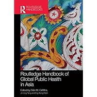 Routledge Handbook of Global Public Health in Asia Routledge Handbook of Global Public Health in Asia Kindle Hardcover