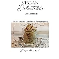 Vegan Delectable: Volume III: Decadent desserts for your parties, family and friends! Vegan Delectable: Volume III: Decadent desserts for your parties, family and friends! Kindle Hardcover Paperback