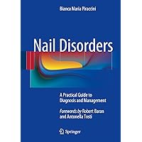 Nail Disorders: A Practical Guide to Diagnosis and Management Nail Disorders: A Practical Guide to Diagnosis and Management Kindle Paperback Hardcover