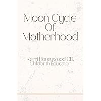 Moon Cycle of Motherhood Moon Cycle of Motherhood Paperback