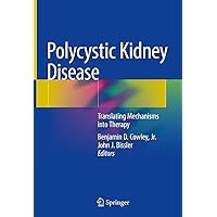 Polycystic Kidney Disease: Translating Mechanisms into Therapy Polycystic Kidney Disease: Translating Mechanisms into Therapy Kindle Hardcover Paperback