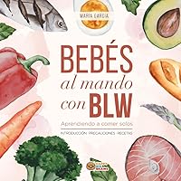 Bebés al mando con BLW: Aprendiendo a comer solos (Hora de comer) (Spanish Edition)