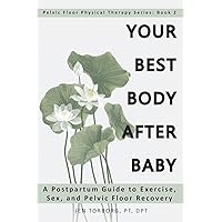 Your Best Body after Baby: A Postpartum Guide to Exercise, Sex, and Pelvic Floor Recovery (Pelvic Floor Physical Therapy Series) Your Best Body after Baby: A Postpartum Guide to Exercise, Sex, and Pelvic Floor Recovery (Pelvic Floor Physical Therapy Series) Paperback Audible Audiobook Kindle