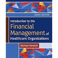 Introduction to the Financial Management of Healthcare Organizations, Ninth Edition Introduction to the Financial Management of Healthcare Organizations, Ninth Edition Paperback Kindle