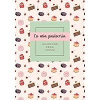 Quaderno ordini pasticceria o cake designer agenda ordini pasticcieri copertina flessibile dolci e cupcake (Italian Edition) Quaderno ordini pasticceria o cake designer agenda ordini pasticcieri copertina flessibile dolci e cupcake (Italian Edition) Paperback