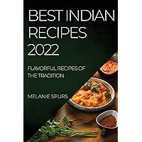 Best Indian Recipes 2022: Flavorful Recipes of the Tradition