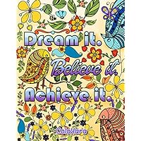 Dream It. Believe It. Achieve It: Be Inspired Adult Coloring Book of Motivational and Inspirational Sayings