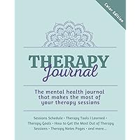 Therapy Journal: The mental health journal that makes the most of your therapy sessions (Therapy Journals) Therapy Journal: The mental health journal that makes the most of your therapy sessions (Therapy Journals) Paperback