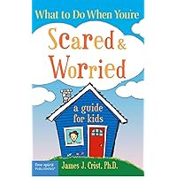 What to Do When You're Scared and Worried: A Guide for Kids What to Do When You're Scared and Worried: A Guide for Kids Paperback Kindle Library Binding