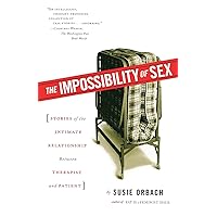 The Impossibility of Sex: Stories of the Intimate Relationship between Therapist and Patient The Impossibility of Sex: Stories of the Intimate Relationship between Therapist and Patient Paperback Kindle Hardcover Board book
