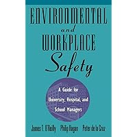 Environmental and Workplace Safety: A Guide for University, Hospital, and School Managers (Industrial Health & Safety) Environmental and Workplace Safety: A Guide for University, Hospital, and School Managers (Industrial Health & Safety) Hardcover