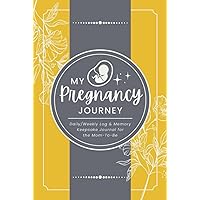 My Pregnancy Journey: Daily/Weekly Log & Memory Keepsake Journal for the Mom-To-Be | A 40-Week Diary Logbook & Organizer to Record Events, Symptoms, Milestones, Activities, Appointments & More