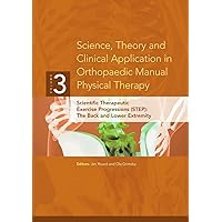 Science, Theory and Clinical Application in Orthopaedic Manual Physical Therapy: Scientific Therapeutic Exercise Progressions (STEP)- The Back and Lower Extremity Science, Theory and Clinical Application in Orthopaedic Manual Physical Therapy: Scientific Therapeutic Exercise Progressions (STEP)- The Back and Lower Extremity Perfect Paperback