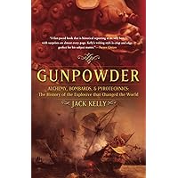 Gunpowder: Alchemy, Bombards, and Pyrotechnics : The History of the Explosive That Changed the World Gunpowder: Alchemy, Bombards, and Pyrotechnics : The History of the Explosive That Changed the World Paperback Kindle Hardcover Mass Market Paperback