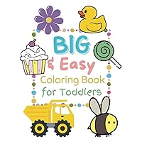 Big & Easy Coloring Book for Toddlers, Super Simple and Fun Coloring Pages For Kids Ages 1-4, Kindergarten and Preschool Prep Big & Easy Coloring Book for Toddlers, Super Simple and Fun Coloring Pages For Kids Ages 1-4, Kindergarten and Preschool Prep Paperback