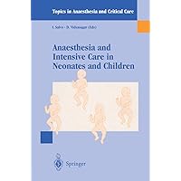 Anaesthesia and Intensive Care in Neonates and Children (Topics in Anaesthesia and Critical Care) Anaesthesia and Intensive Care in Neonates and Children (Topics in Anaesthesia and Critical Care) Kindle Paperback