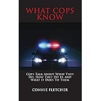 What Cops Know: Cops Talk About What They Do, How They Do It, and What It Does to Them What Cops Know: Cops Talk About What They Do, How They Do It, and What It Does to Them Kindle Hardcover Paperback Mass Market Paperback