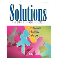 Solutions for Early Childhood Directors: Real Answers to Everyday Challenges Solutions for Early Childhood Directors: Real Answers to Everyday Challenges Paperback Kindle