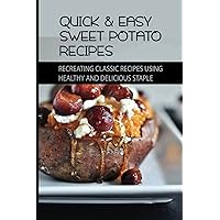 Quick & Easy Sweet Potato Recipes: Recreating Classic Recipes Using Healthy and Delicious Staple: Boiled Sweet Potato Recipes
