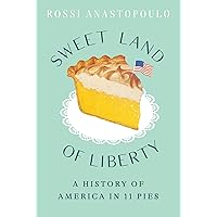 Sweet Land of Liberty: A History of America in 11 Pies Sweet Land of Liberty: A History of America in 11 Pies Hardcover Kindle Audible Audiobook Paperback Audio CD
