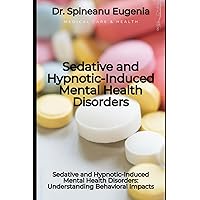Sedative and Hypnotic-Induced Mental Health Disorders: Understanding Behavioral Impacts (Medical care and health)