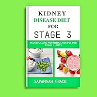 Kidney Disease Diet for Stage 3: Delicious and Nutritious Recipes for Renal illness, Meal planning guide, Beginners step-by-step guide, Seniors, women Kidney Disease Diet for Stage 3: Delicious and Nutritious Recipes for Renal illness, Meal planning guide, Beginners step-by-step guide, Seniors, women Kindle Paperback