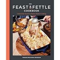 The Feast & Fettle Cookbook: Unlock the Secret to Better Home Cooking The Feast & Fettle Cookbook: Unlock the Secret to Better Home Cooking Hardcover Kindle