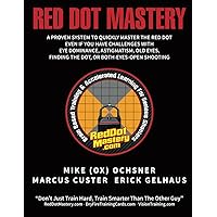 Red Dot Mastery: A proven system to quickly master the pistol mounted red dot optic, even if you have challenges with eye dominance, astigmatism, old eyes, finding the dot, or both-eyes-open shooting Red Dot Mastery: A proven system to quickly master the pistol mounted red dot optic, even if you have challenges with eye dominance, astigmatism, old eyes, finding the dot, or both-eyes-open shooting Paperback Kindle