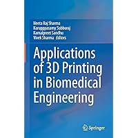 Applications of 3D printing in Biomedical Engineering Applications of 3D printing in Biomedical Engineering Kindle Hardcover Paperback