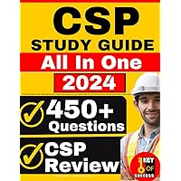 CSP Study Guide: All-in-One CSP Review + 450 Practice Questions with In-Depth Answer Explanation for the Certified Safety Professional Certification Exam (Includes 3 Full-Length Practice Tests)