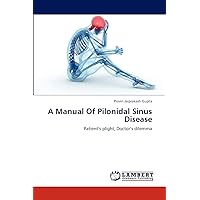 A Manual Of Pilonidal Sinus Disease: Patient’s plight, Doctor’s dilemma A Manual Of Pilonidal Sinus Disease: Patient’s plight, Doctor’s dilemma Paperback
