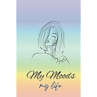 My Moods My Life - 5 moods Notebook: Feelings journal for Women to Express, Reflect, and Thrive in different Moods My Moods My Life - 5 moods Notebook: Feelings journal for Women to Express, Reflect, and Thrive in different Moods Hardcover Paperback