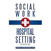 Social Work in the Hospital Setting: Interventions Social Work in the Hospital Setting: Interventions Paperback Kindle