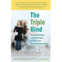 The Triple Bind: Saving Our Teenage Girls from Today's Pressures and Conflicting Expectations