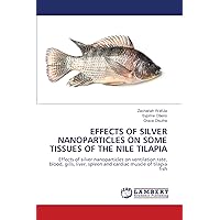 EFFECTS OF SILVER NANOPARTICLES ON SOME TISSUES OF THE NILE TILAPIA: Effects of silver nanoparticles on ventilation rate, blood, gills, liver, spleen and cardiac muscle of tilapia fish