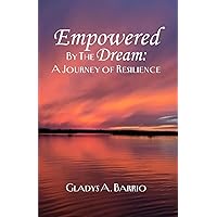 Empowered by the Dream: A Journey of Resilience Empowered by the Dream: A Journey of Resilience Paperback Kindle