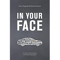 In Your Face: An Insider's Explosive Account of the Takata Airbag Scandal In Your Face: An Insider's Explosive Account of the Takata Airbag Scandal Paperback Kindle