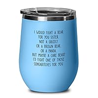 Sister Blue Wine Tumbler 12oz I Would Fight A Bear For You Sister Funny Sister Idea Birthday Cute Best Daughter From Sibling Brother Mother Father Older Younger
