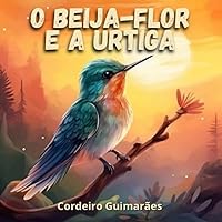 História Infantil: O Beija-Flor e A Urtiga: Ilustrado (Portuguese Edition)