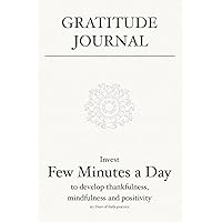 Gratitude Journal: Invest few minutes a day to develop thankfulness, mindfulness and positivity Gratitude Journal: Invest few minutes a day to develop thankfulness, mindfulness and positivity Paperback Spiral-bound