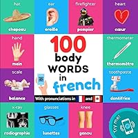 100 body words in french: Bilingual picture book for kids: english / french with pronunciations (Learn french)