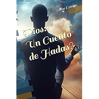 Dios: Un Cuento de Hadas? (Spanish Edition) Dios: Un Cuento de Hadas? (Spanish Edition) Kindle Paperback