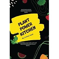 Plant power kitchen:delicious recipes for every meal: Nourishing your body and soul with flavorful plant based dishes (Cultilery delight adventures) Plant power kitchen:delicious recipes for every meal: Nourishing your body and soul with flavorful plant based dishes (Cultilery delight adventures) Kindle Paperback
