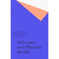 Délivrance ou le Placenta dévoilé (French Edition) Délivrance ou le Placenta dévoilé (French Edition) Kindle Paperback