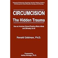 Circumcision, The Hidden Trauma : How an American Cultural Practice Affects Infants and Ultimately Us All Circumcision, The Hidden Trauma : How an American Cultural Practice Affects Infants and Ultimately Us All Paperback Kindle