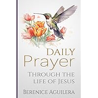 Daily Prayer Through the Life of Jesus: (Praying Through the Gospel of Luke) (Having a Biblical Conversation with God)