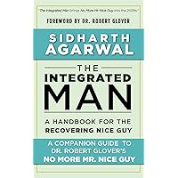 The Integrated Man: A Handbook For the Recovering Nice Guy